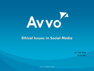 Ethical Issues in Social Media

by Josh King
Avvo, Inc.

Avvo, Inc. ©2014

 