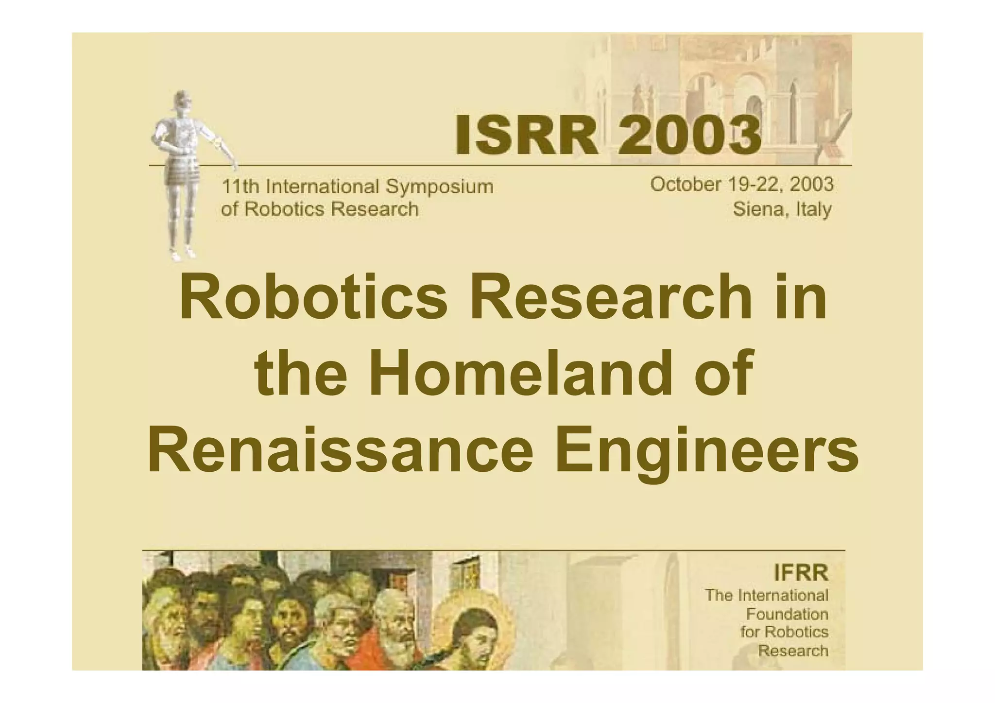 Robotics Research in
   the Homeland of
Renaissance Engineers
 