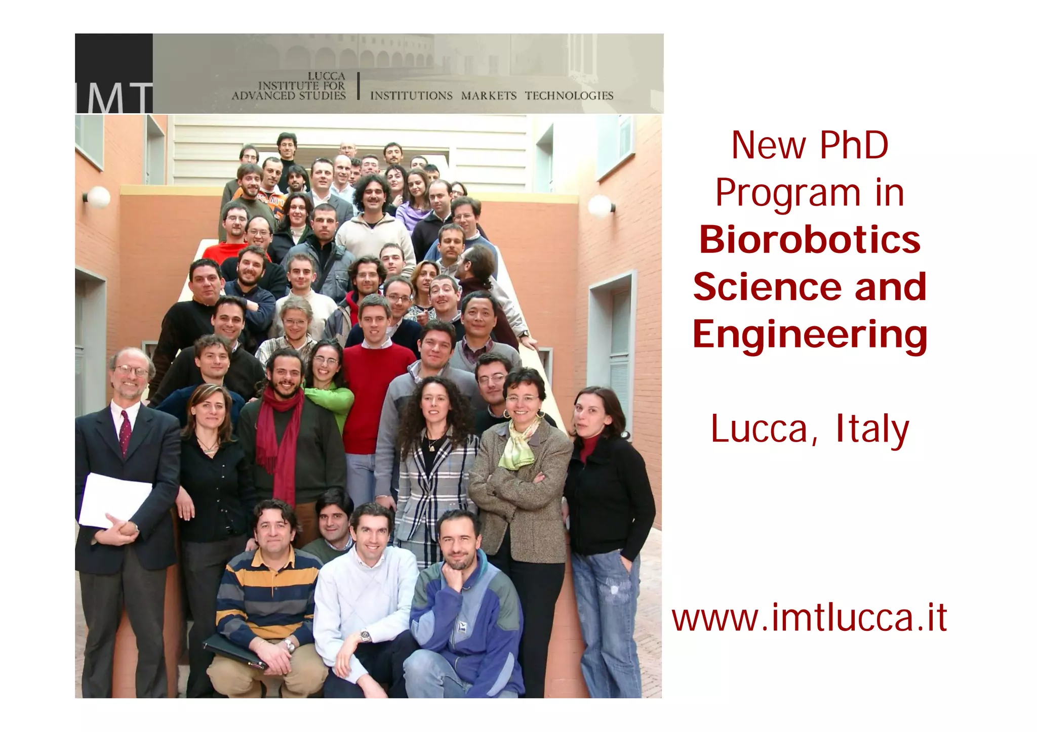 New PhD
  Program in
 Biorobotics
 Science and
 Engineering

  Lucca, Italy



www.imtlucca.it
 