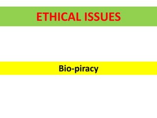 ETHICAL ISSUES
Bio-piracy
 
