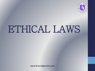 ETHICAL LAWS
www.kiranivfgenetic.com
 