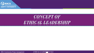 MBA Construction Project management ETHICAL LEADERSHIP IN B.E.
 