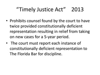 “Timely Justice Act” 2013
• Prohibits counsel found by the court to have
twice provided constitutionally deficient
represe...