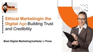 •
•
•
• •
•
•
• •
•
•
•
• • •
•
•
•
•
Ethical Marketingin the
Digital Age:Building Trust
and Credibility
Best Digital MarketingInstitute in Pune
 
