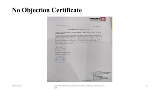 06/01/2025 Institutional Human Ethical Committee, Chitkara University, Pu
njab
17
No Objection Certificate
 