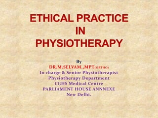 By
DR.M.SELVAM.,MPT(ORTHO)
In charge & Senior Physiotherapist
Physiotherapy Department
CGHS Medical Centre
PARLIAMENT HOUSE ANNNEXE
New Delhi.
 