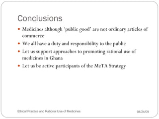 Conclusions <ul><li>Medicines although ‘public good’ are not ordinary articles of commerce </li></ul><ul><li>We all have a...