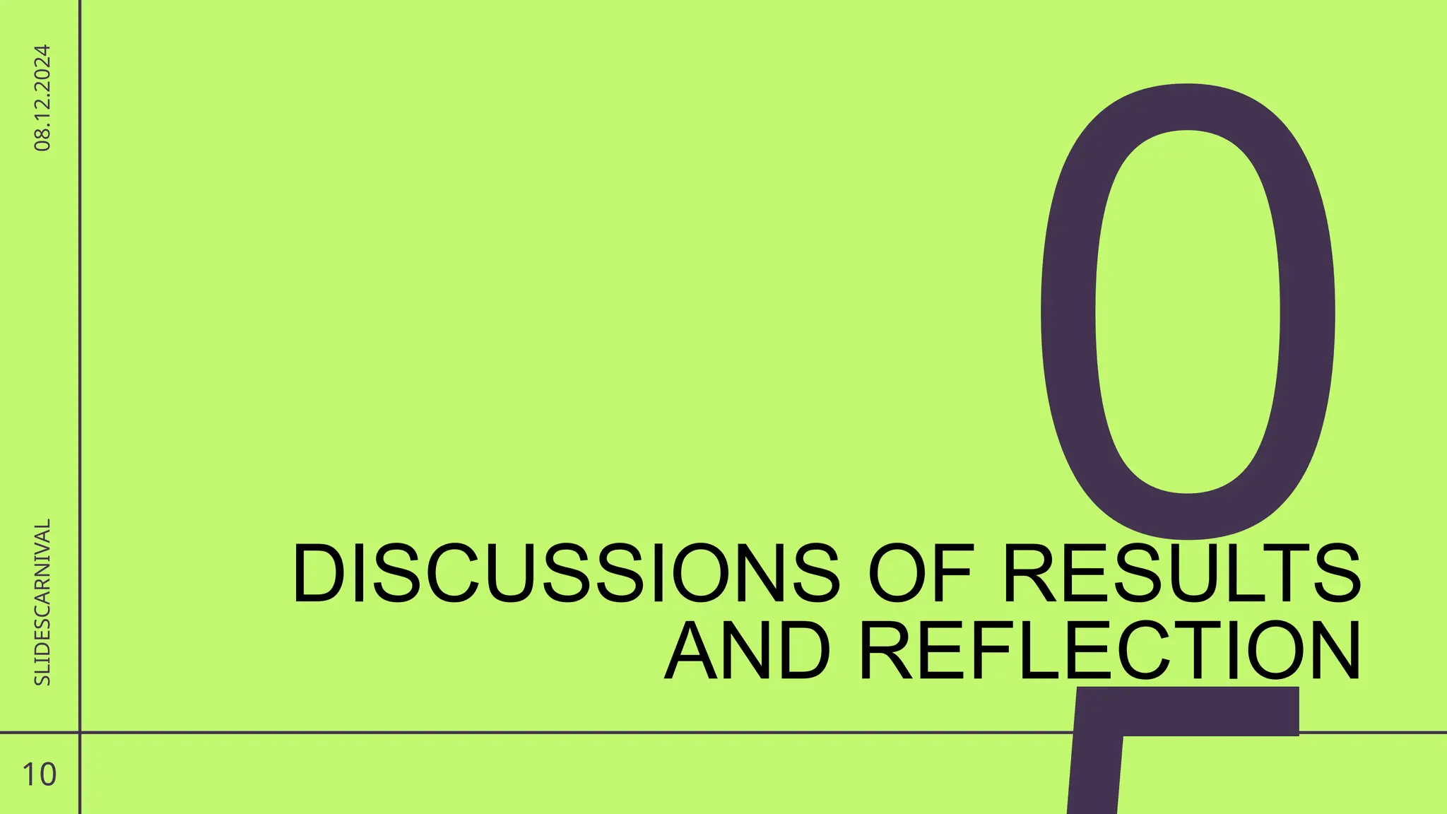 0
10
SLIDESCARNIVAL
08.12.2024
DISCUSSIONS OF RESULTS
AND REFLECTION
 