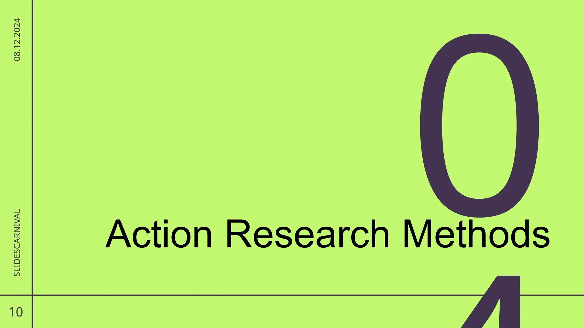 0
10
SLIDESCARNIVAL
08.12.2024
Action Research Methods
 