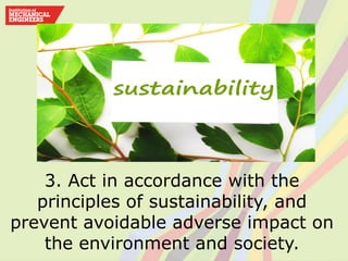 3. Act in accordance with the
principles of sustainability, and
prevent avoidable adverse impact on
the environment and society.
 