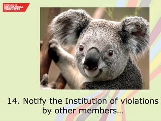 14. Notify the Institution of violations
by other members…
 
