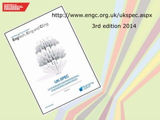 http://www.engc.org.uk/ukspec.aspx
3rd edition 2014
 