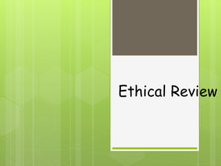 Ethical Review
 