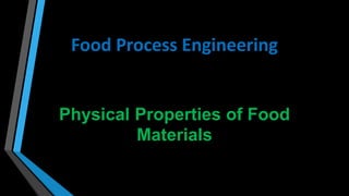 Food Process Engineering
Physical Properties of Food
Materials
 