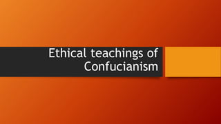 Ethical teachings of
Confucianism
 