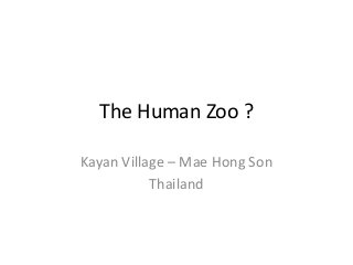 The Human Zoo ?
Kayan Village – Mae Hong Son
Thailand

 