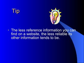 Tip   The less reference information you can find on a website, the less reliable its other information tends to be. 