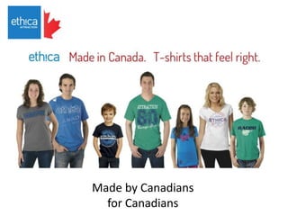 Made by Canadians
for Canadians
 