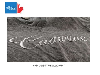 HIGH DENSITY METALLIC PRINT
 