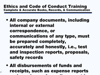 Ethics and Code of Conduct Training
     Complete & Accurate Books, Records, & Communication


      • All company documen...