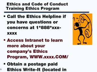 Ethics and Code of Conduct
      Training Ethics Program
     • Call the Ethics Helpline if
       you have questions or
 ...