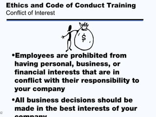 Ethics and Code of Conduct Training
     Conflict of Interest




       •Employees are prohibited from
        having per...