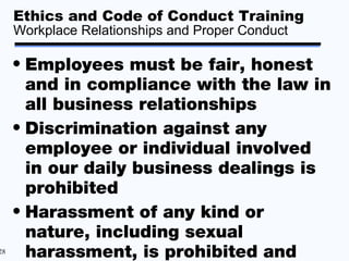 Ethics and Code of Conduct Training
     Workplace Relationships and Proper Conduct

     • Employees must be fair, honest...
