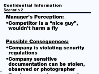Confidential Information
     Scenario 2
     Manager’s Perception:
     •Competitor is a “nice guy”,
      wouldn’t harm ...