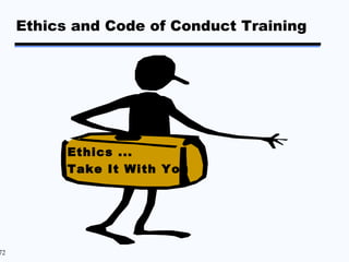 Ethics and Code of Conduct Training




           Ethics ...
           Take It With You




72
 