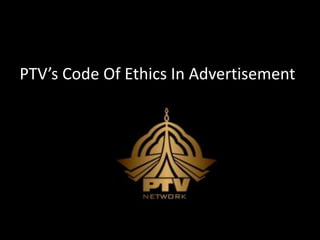PTV’s Code Of Ethics In Advertisement
 