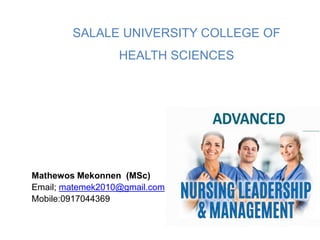 Mathewos Mekonnen (MSc)
Email; matemek2010@gmail.com
Mobile:0917044369
Graduate Program
SALALE UNIVERSITY COLLEGE OF
HEALTH SCIENCES
 