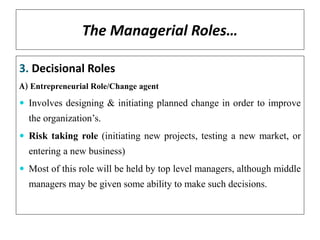 The Managerial Roles…
B) Disturbance Handler Role
 Corrects unanticipated problems, which facing the
organization from in...