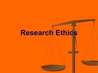 Research Ethics
 
