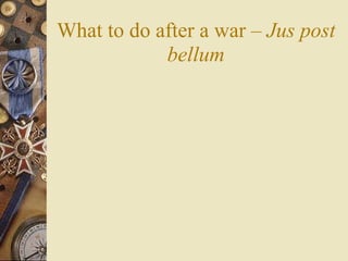 What to do after a war – Jus post
            bellum
 