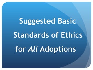 Suggested Basic Standards of Ethics for  All  Adoptions  