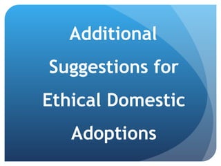 Additional Suggestions for Ethical Domestic Adoptions 