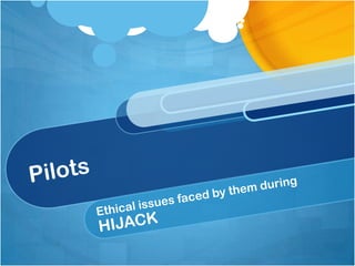 Pilots Ethical issues faced by them during HIJACK 