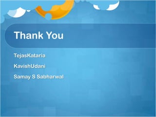 Thank YouTejasKatariaKavishUdaniSamay S Sabharwal