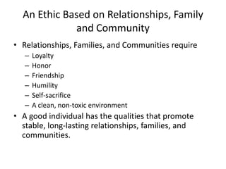An Ethic Based on Relationships, Family
             and Community
• Relationships, Families, and Communities require
   –...