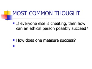 MOST COMMON THOUGHT  If everyone else is cheating, then how can an ethical person possibly succeed?  How does one measure success?  