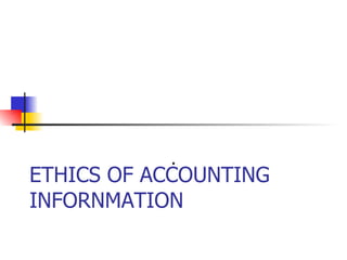 ETHICS OF ACCOUNTING INFORNMATION . 