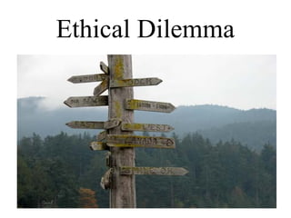 Ethical Dilemma
 