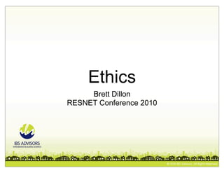 Ethics
     Brett Dillon
RESNET Conference 2010
 