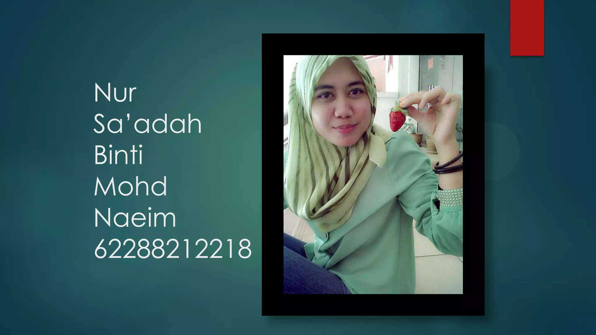 Nur
Sa’adah
Binti
Mohd
Naeim
62288212218
 