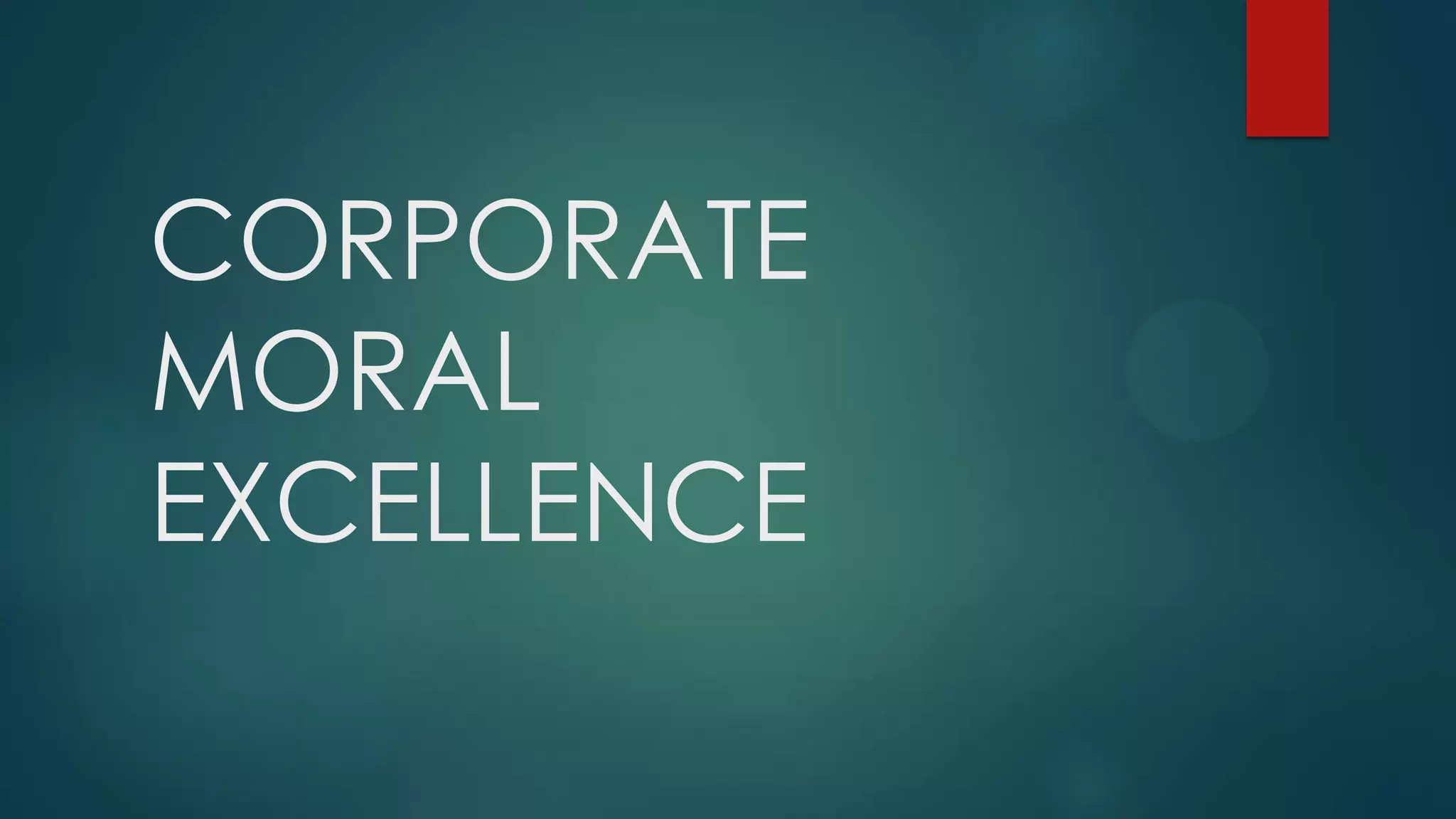CORPORATE
MORAL
EXCELLENCE
 