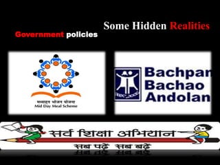Government policies
Some Hidden Realities
 