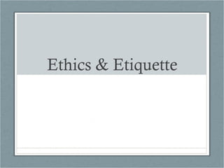 Ethics & Etiquette

 