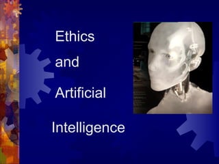 Ethics
and
Artificial
Intelligence

 