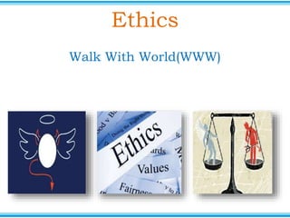 Ethics
Walk With World(WWW)

 