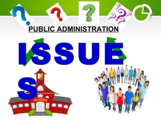 PUBLIC ADMINISTRATION
ISSUE
S
 